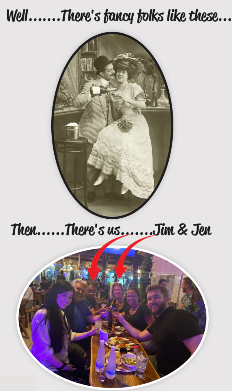 Well…There's fancy folks like these… Then…There's us… Jim & Jen